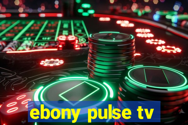 ebony pulse tv